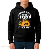 Taco Bout Jesus Lettuce Pray Taco Lover Viva México Kids Hoodie thumb 4