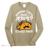 Taco Bout Jesus Lettuce Pray Taco Lover Viva México Long Sleeve Shirt thumb 0