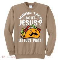 Taco Bout Jesus Lettuce Pray Taco Lover Viva México Sweatshirt thumb 0