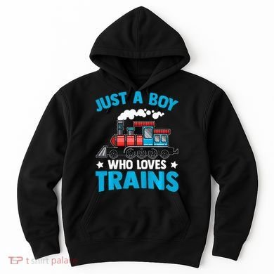 Train Birthday Just a who loves Trains Hoodie