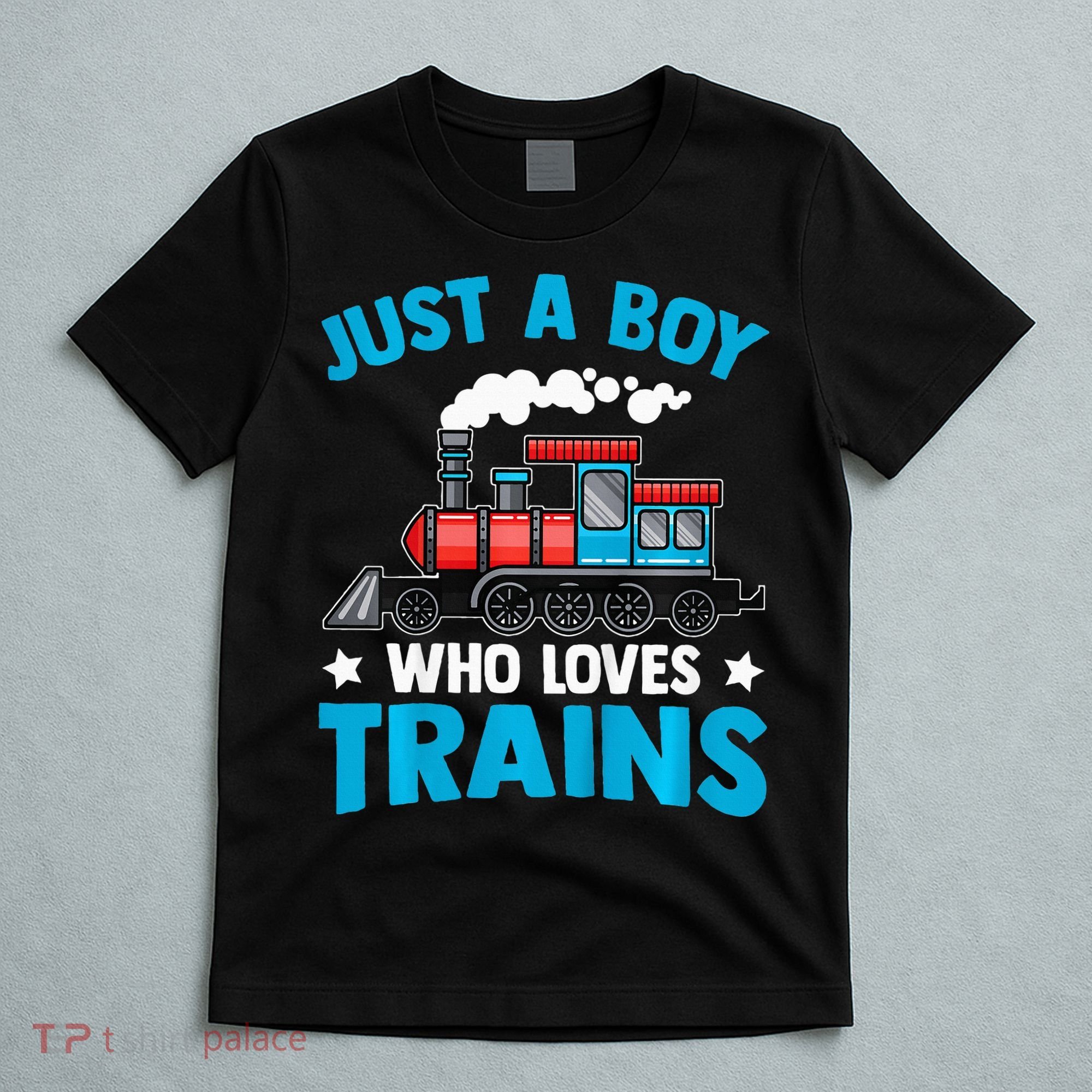 Train Birthday Just a who loves Trains T-Shirt
