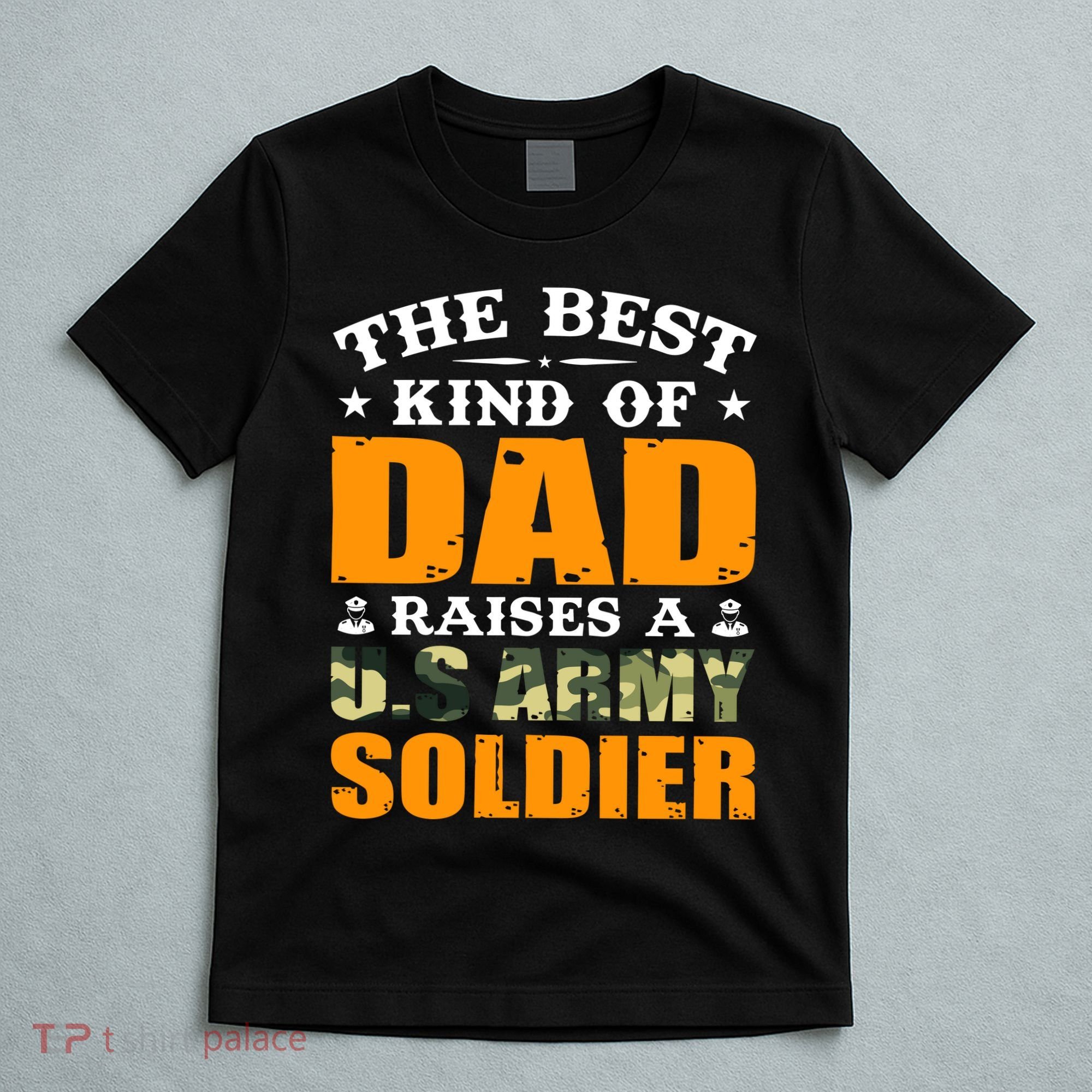 The Best Kind Of Dad Raised A U.S Army Soldier T-Shirt