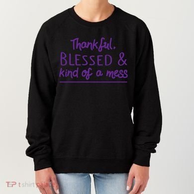 Thankful Blessed & Kind Of A Mess Women's Sweatshirt