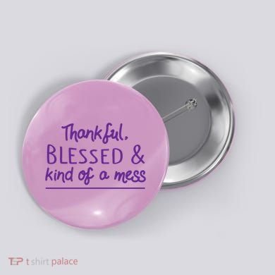 Thankful Blessed & Kind Of A Mess Button