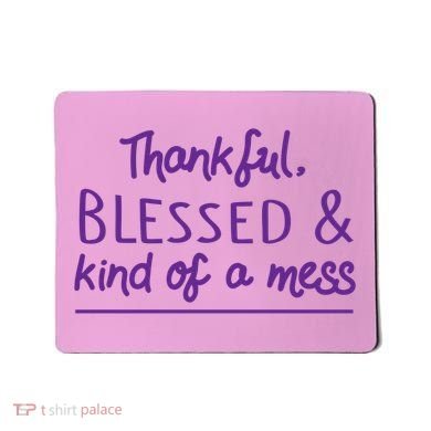 Thankful Blessed & Kind Of A Mess Mousepad