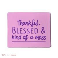Thankful Blessed & Kind Of A Mess Mousepad thumb 0