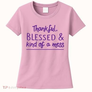 Thankful Blessed & Kind Of A Mess Women's T-Shirt