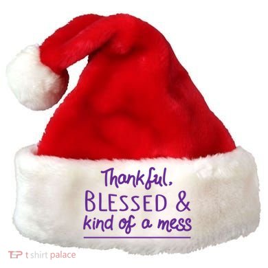 Thankful Blessed & Kind Of A Mess Santa Hat