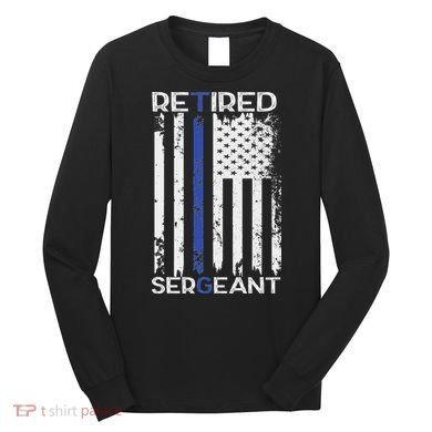 Thin Blue Line Retired Police Sergeant Retirement Gift Long Sleeve Shirt