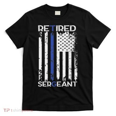 Thin Blue Line Retired Police Sergeant Retirement Gift T-Shirt