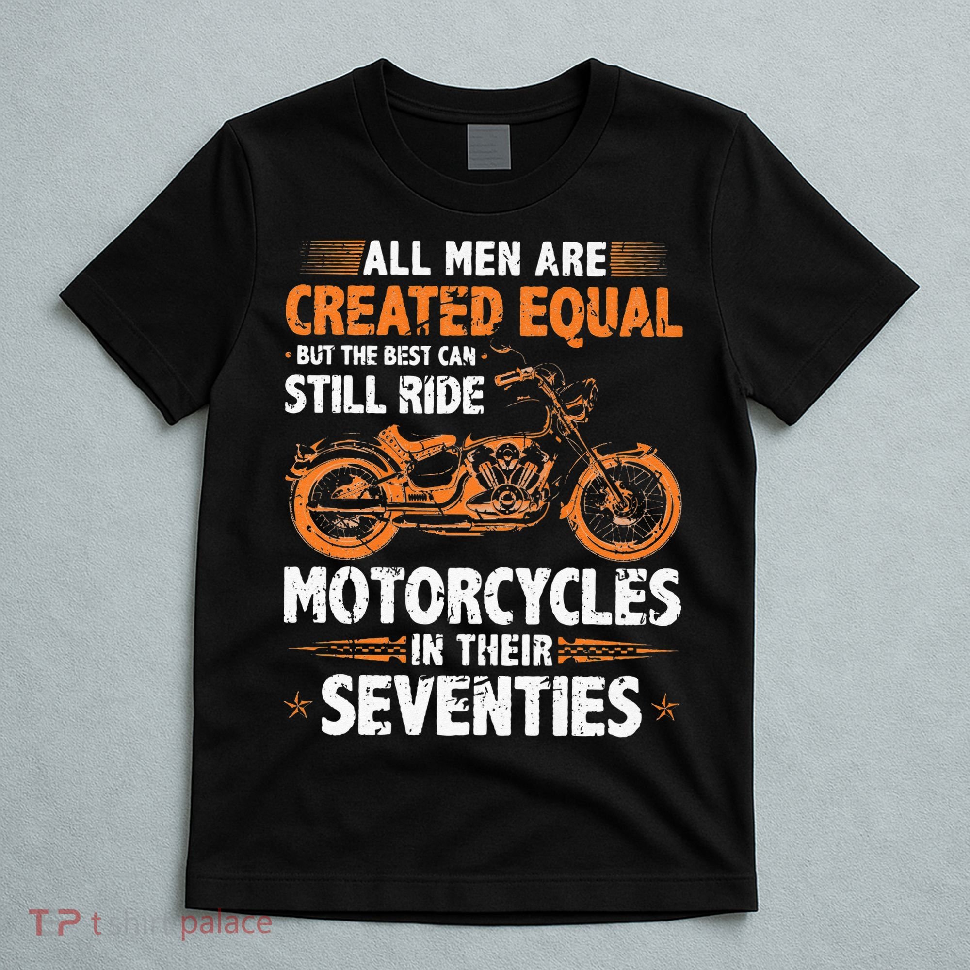 The Best Men Can Still Ride Motorcycles In Their 70s Biker T-Shirt