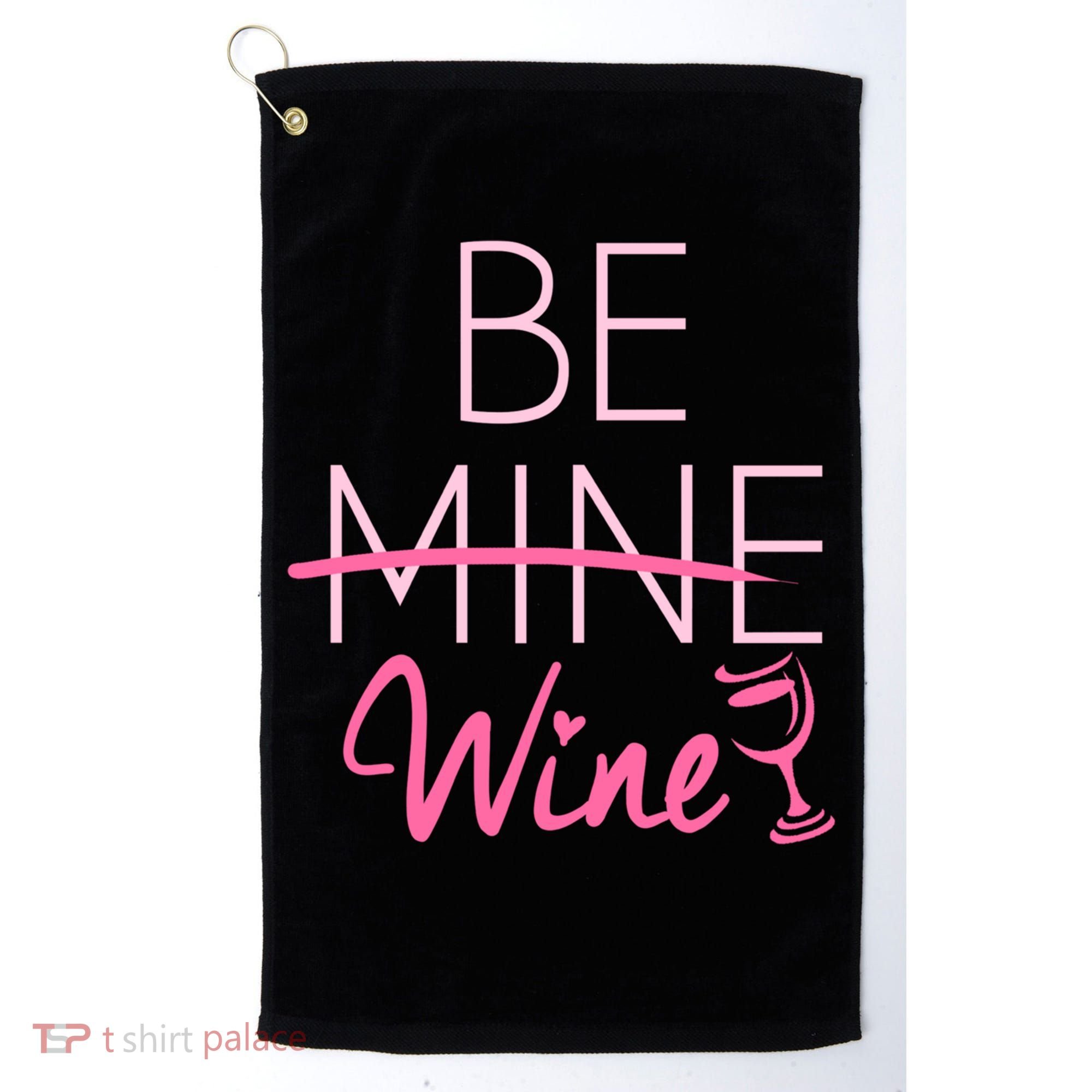 Trendy Be Mine Be Wine Valentine's Day Humor Cool Gift Golf Towel