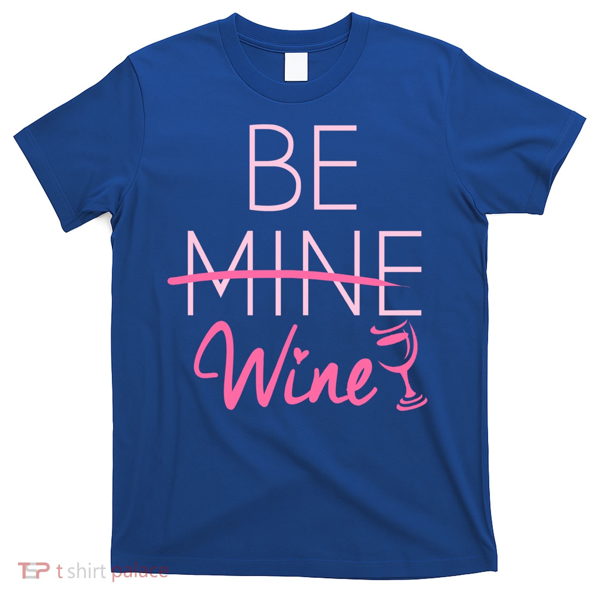 Trendy Be Mine Be Wine Valentine's Day Humor Cool Gift T-Shirt