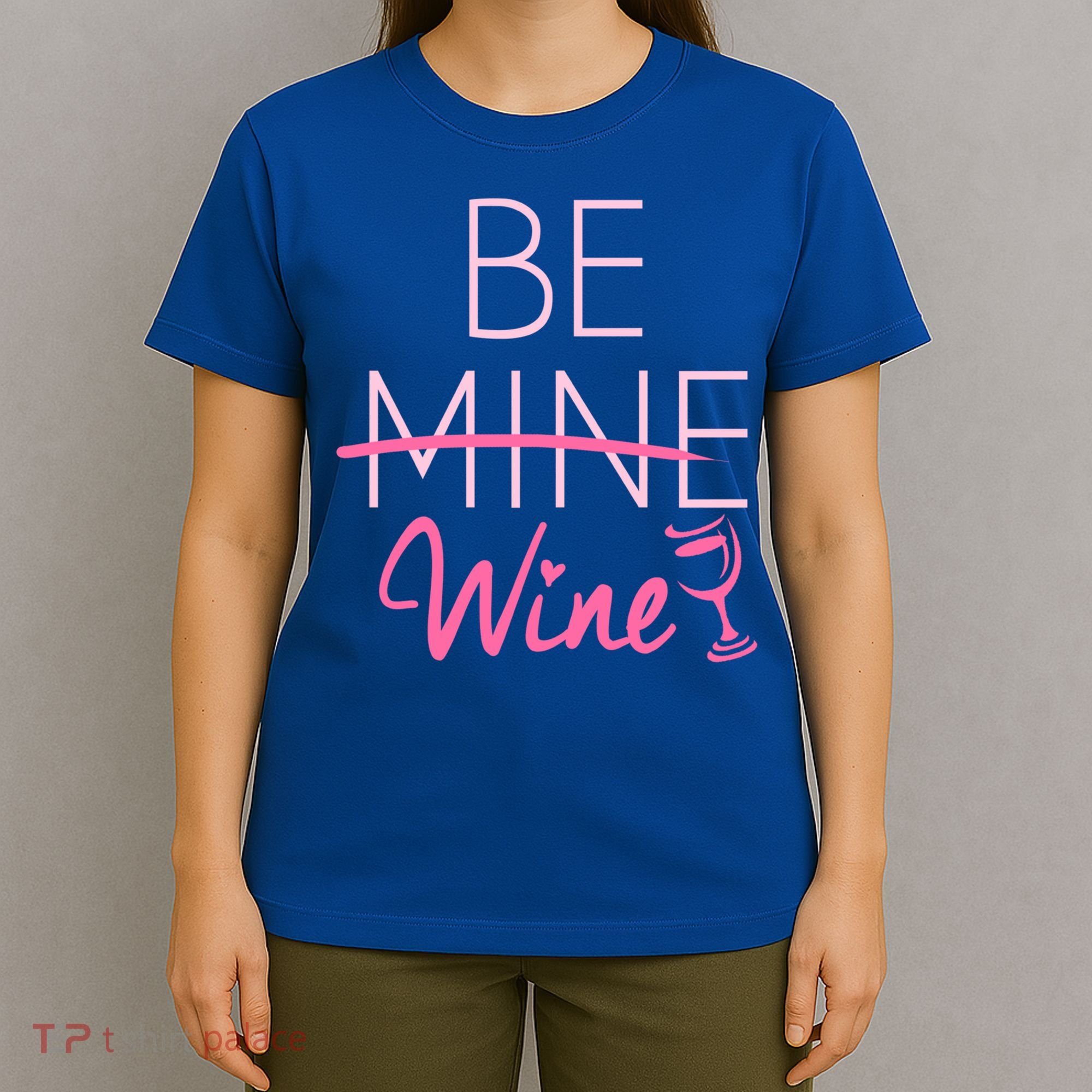 Trendy Be Mine Be Wine Valentine's Day Humor Cool Gift T-Shirt