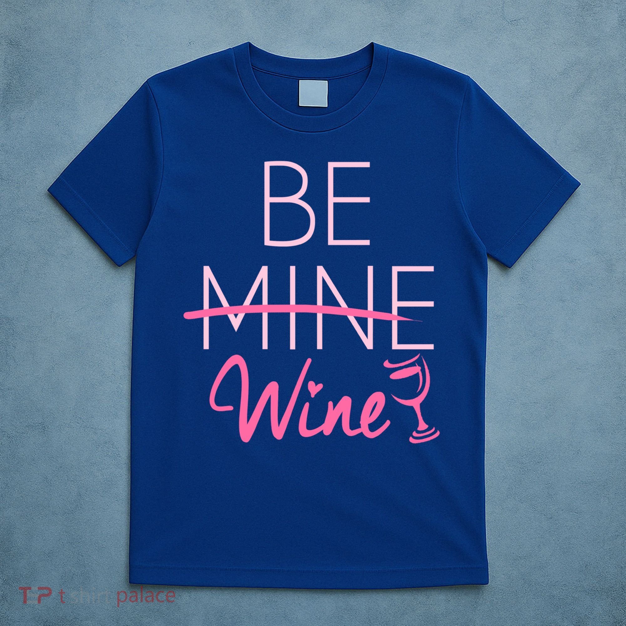 Trendy Be Mine Be Wine Valentine's Day Humor Cool Gift T-Shirt