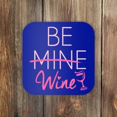 Trendy Be Mine Be Wine Valentine's Day Humor Cool Gift Coaster