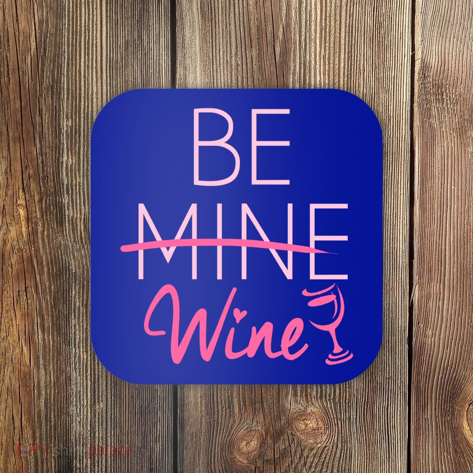 Trendy Be Mine Be Wine Valentine's Day Humor Cool Gift Coaster
