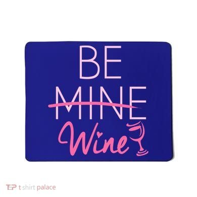 Trendy Be Mine Be Wine Valentine's Day Humor Cool Gift Mousepad