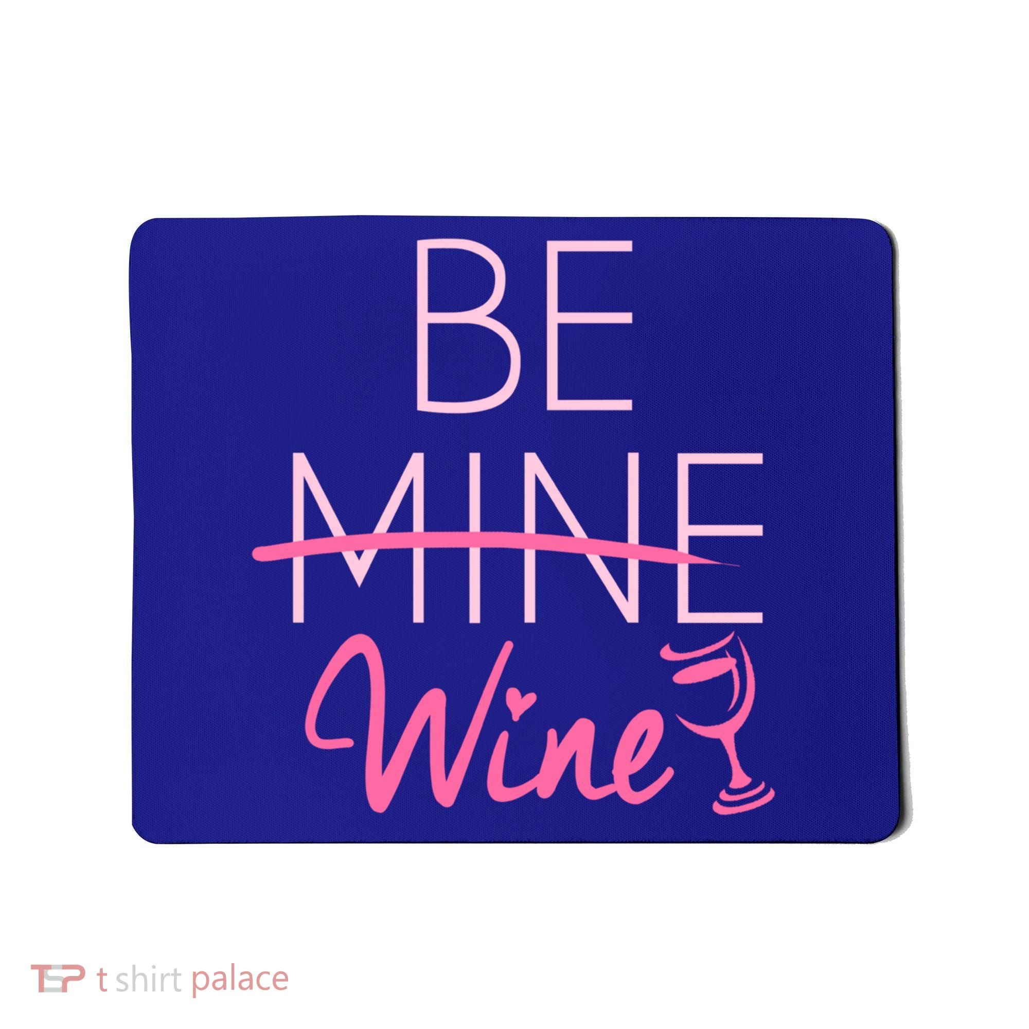 Trendy Be Mine Be Wine Valentine's Day Humor Cool Gift Mousepad