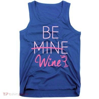 Trendy Be Mine Be Wine Valentine's Day Humor Cool Gift Tank Top