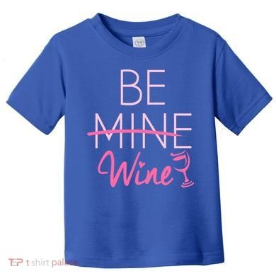Trendy Be Mine Be Wine Valentine's Day Humor Cool Gift Toddler T-Shirt