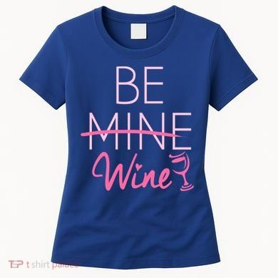 Trendy Be Mine Be Wine Valentine's Day Humor Cool Gift Women's T-Shirt