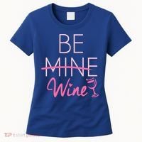 Trendy Be Mine Be Wine Valentine's Day Humor Cool Gift Women's T-Shirt thumb 0