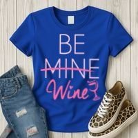 Trendy Be Mine Be Wine Valentine's Day Humor Cool Gift Women's T-Shirt thumb 3