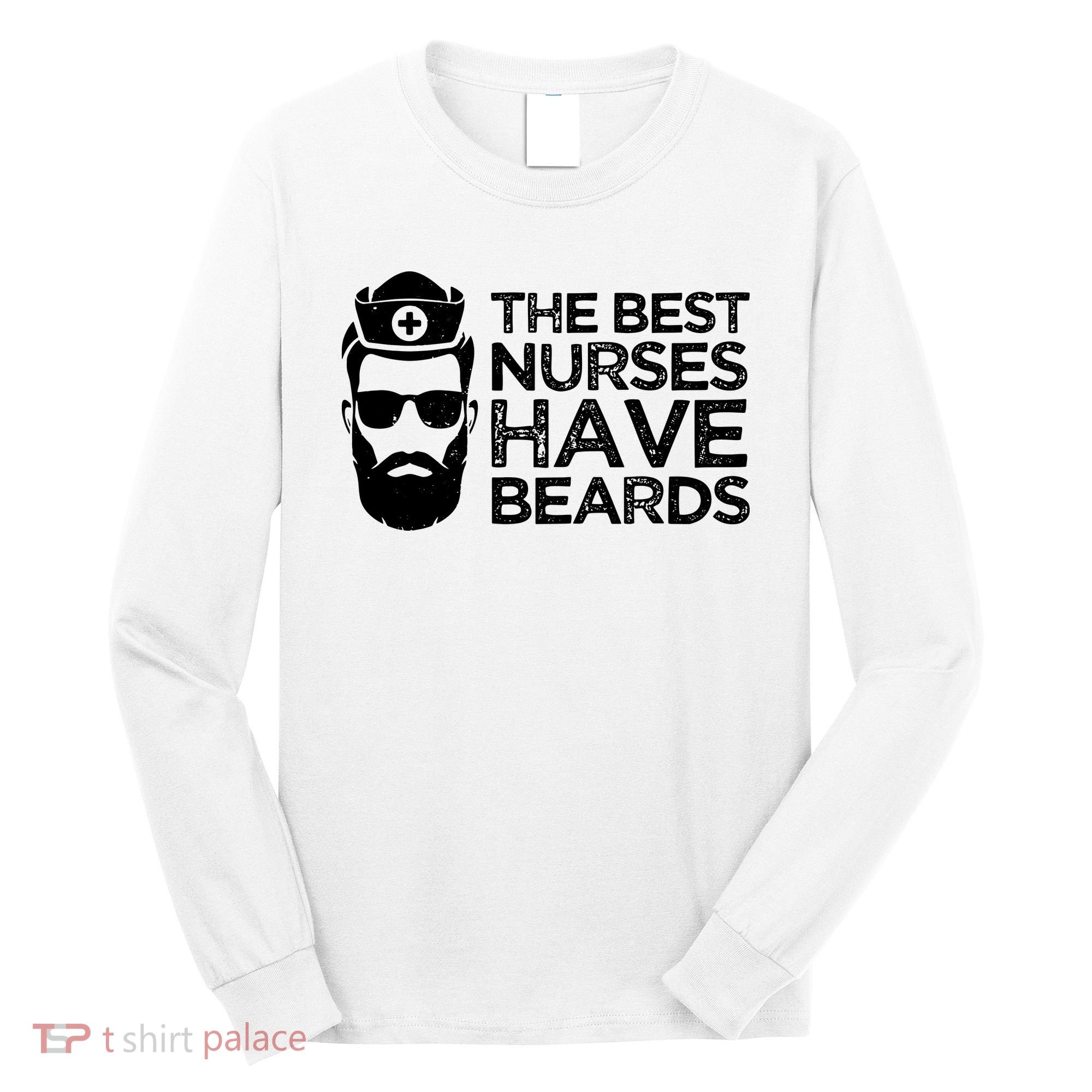 The Best Nurses Have Beards Funny Nurse Long Sleeve Shirt