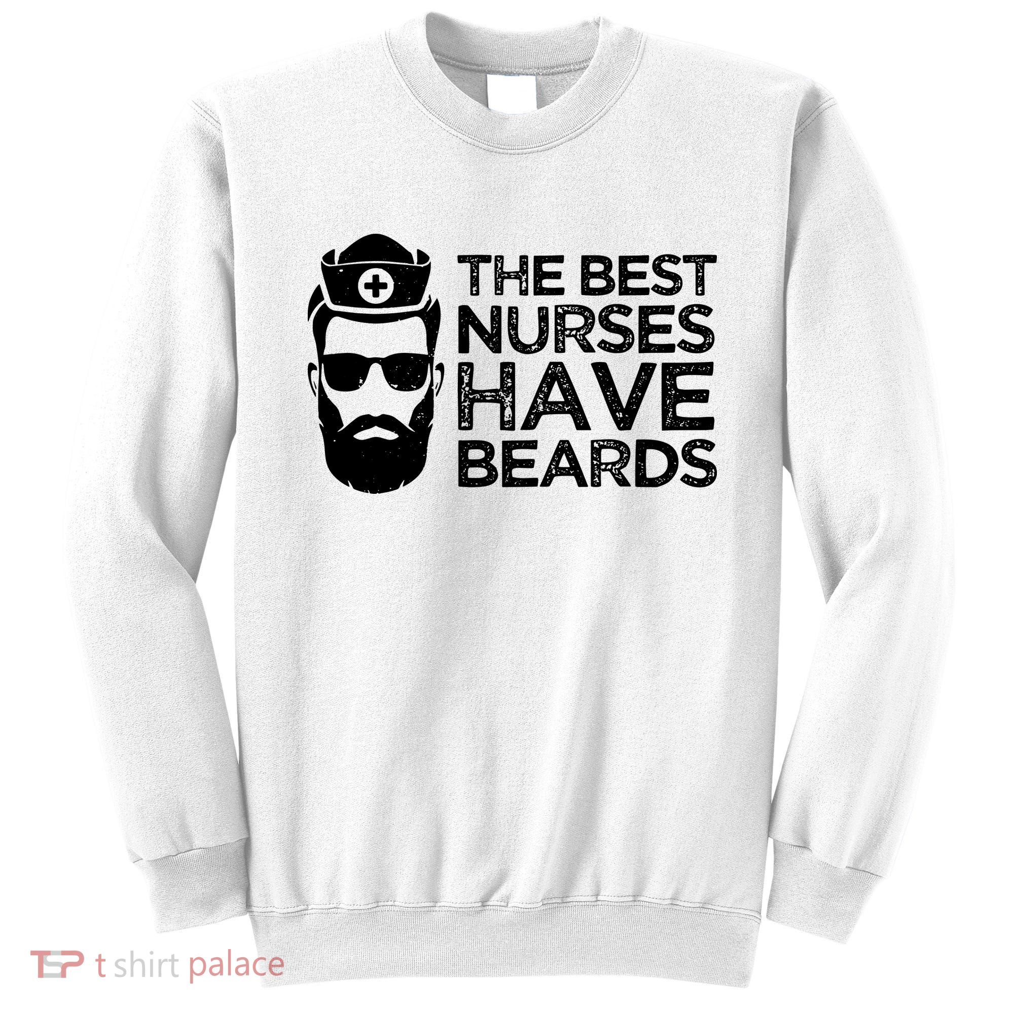 The Best Nurses Have Beards Funny Nurse Sweatshirt