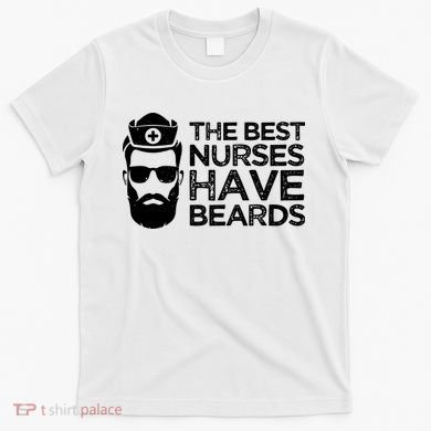 The Best Nurses Have Beards Funny Nurse T-Shirt