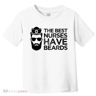 The Best Nurses Have Beards Funny Nurse Toddler T-Shirt