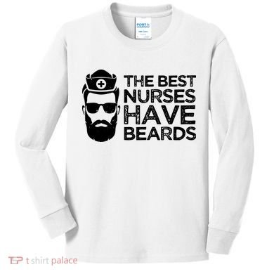 The Best Nurses Have Beards Funny Nurse Kids Long Sleeve Shirt