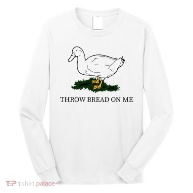 Throw Bread On Me Long Sleeve Shirt