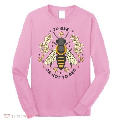 To Bee Or Not To Bee Bumblebee Spring Long Sleeve Shirt