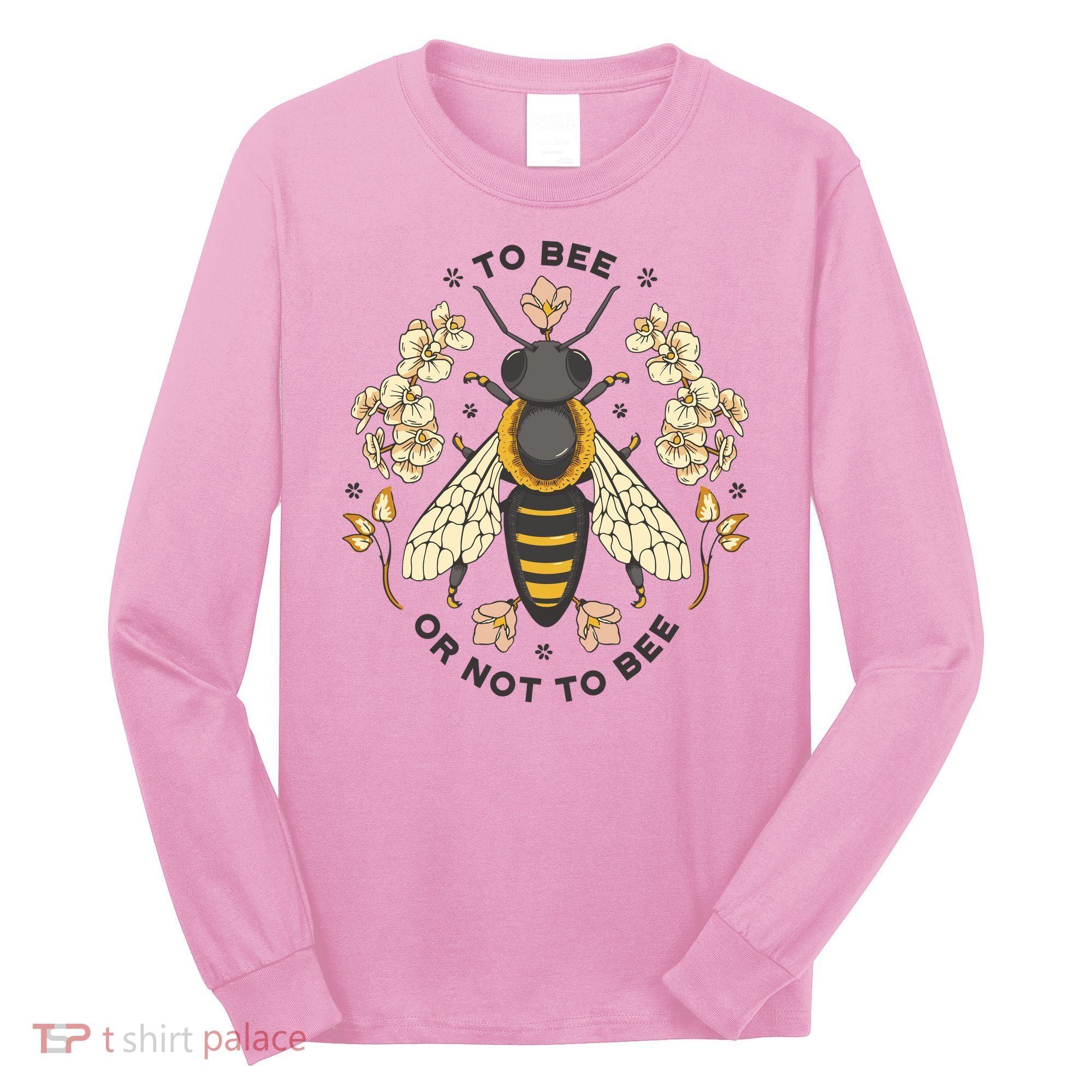 To Bee Or Not To Bee Bumblebee Spring Long Sleeve Shirt