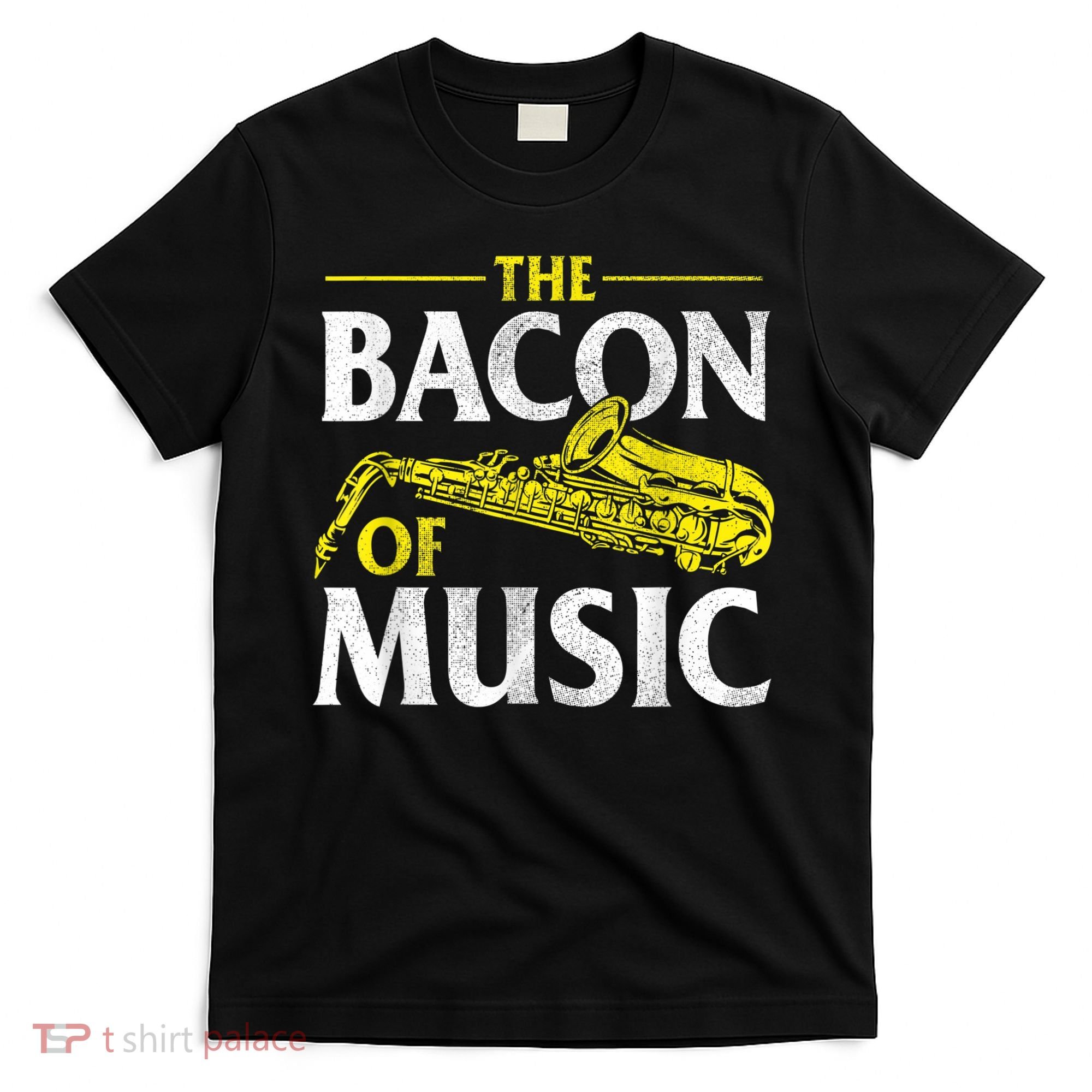 The Bacon Of Music Saxophone Player Saxophonist Jazz T-Shirt