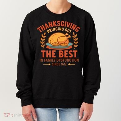 Thanksgiving Bringing Out The Best In Family Dysfunction Women's Sweatshirt