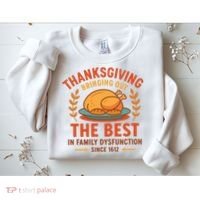 Thanksgiving Bringing Out The Best In Family Dysfunction Sweatshirt thumb 2