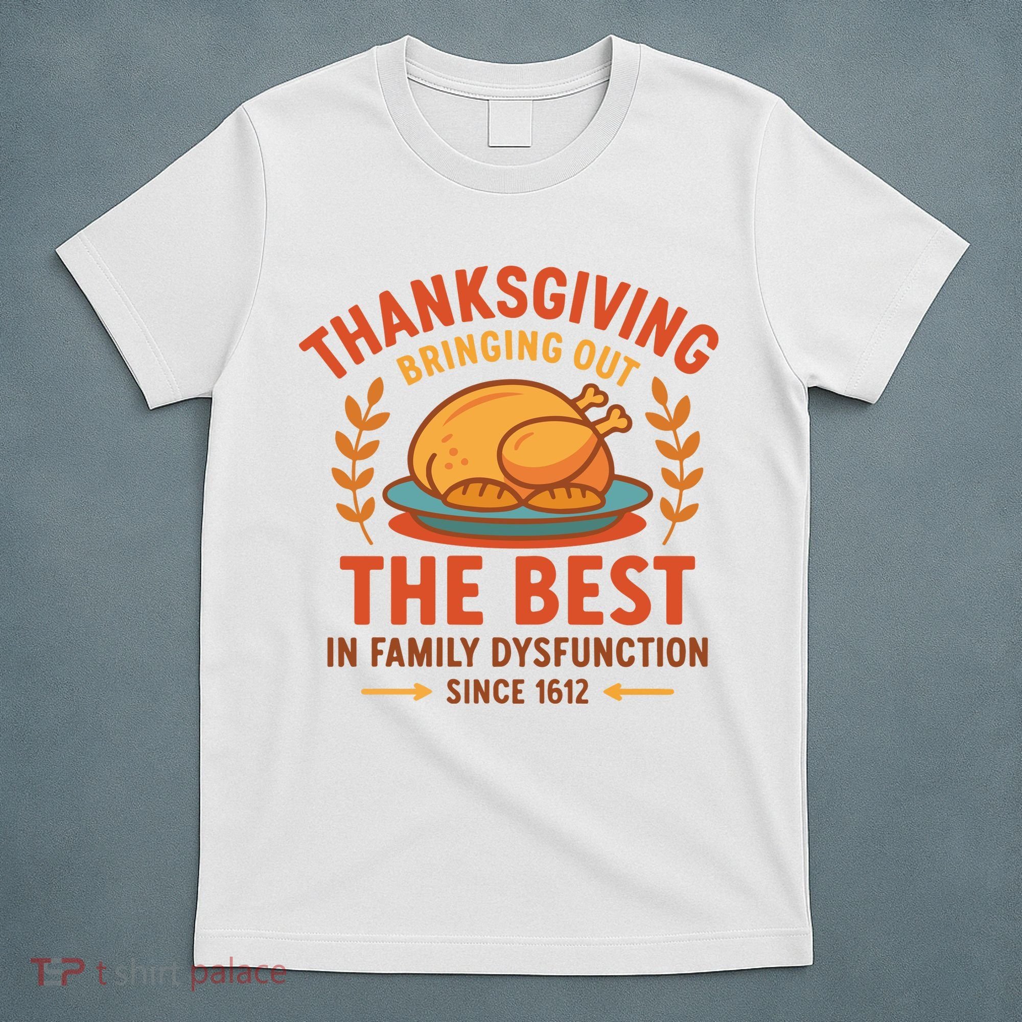 Thanksgiving Bringing Out The Best In Family Dysfunction T-Shirt