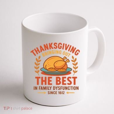 Thanksgiving Bringing Out The Best In Family Dysfunction Coffee Mug back