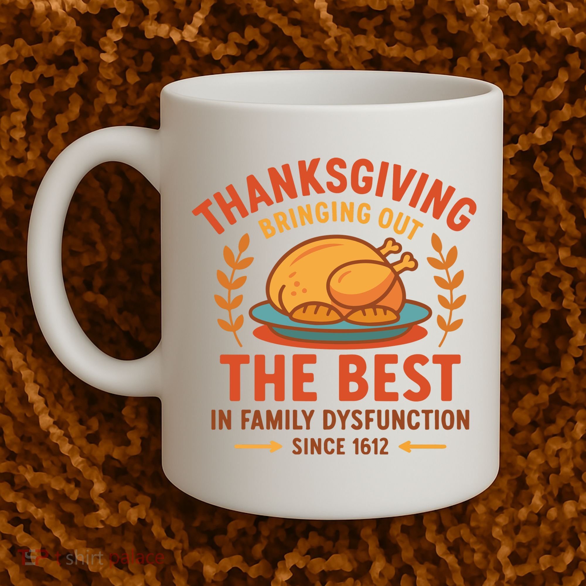 Thanksgiving Bringing Out The Best In Family Dysfunction Coffee Mug