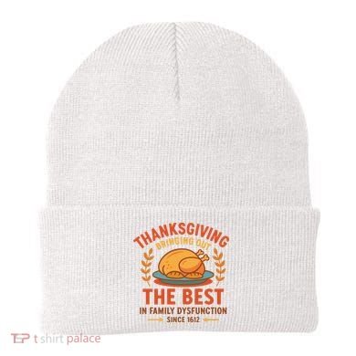 Thanksgiving Bringing Out The Best In Family Dysfunction Beanie
