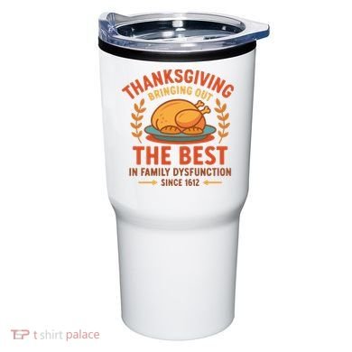 Thanksgiving Bringing Out The Best In Family Dysfunction Tumbler