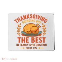 Thanksgiving Bringing Out The Best In Family Dysfunction Mousepad thumb 0
