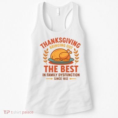 Thanksgiving Bringing Out The Best In Family Dysfunction Women's Tank Top