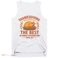 Thanksgiving Bringing Out The Best In Family Dysfunction Tank Top thumb 0