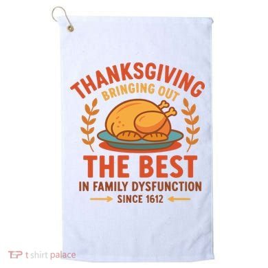 Thanksgiving Bringing Out The Best In Family Dysfunction Golf Towel
