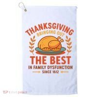 Thanksgiving Bringing Out The Best In Family Dysfunction Golf Towel thumb 0