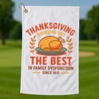 Thanksgiving Bringing Out The Best In Family Dysfunction Golf Towel thumb 1